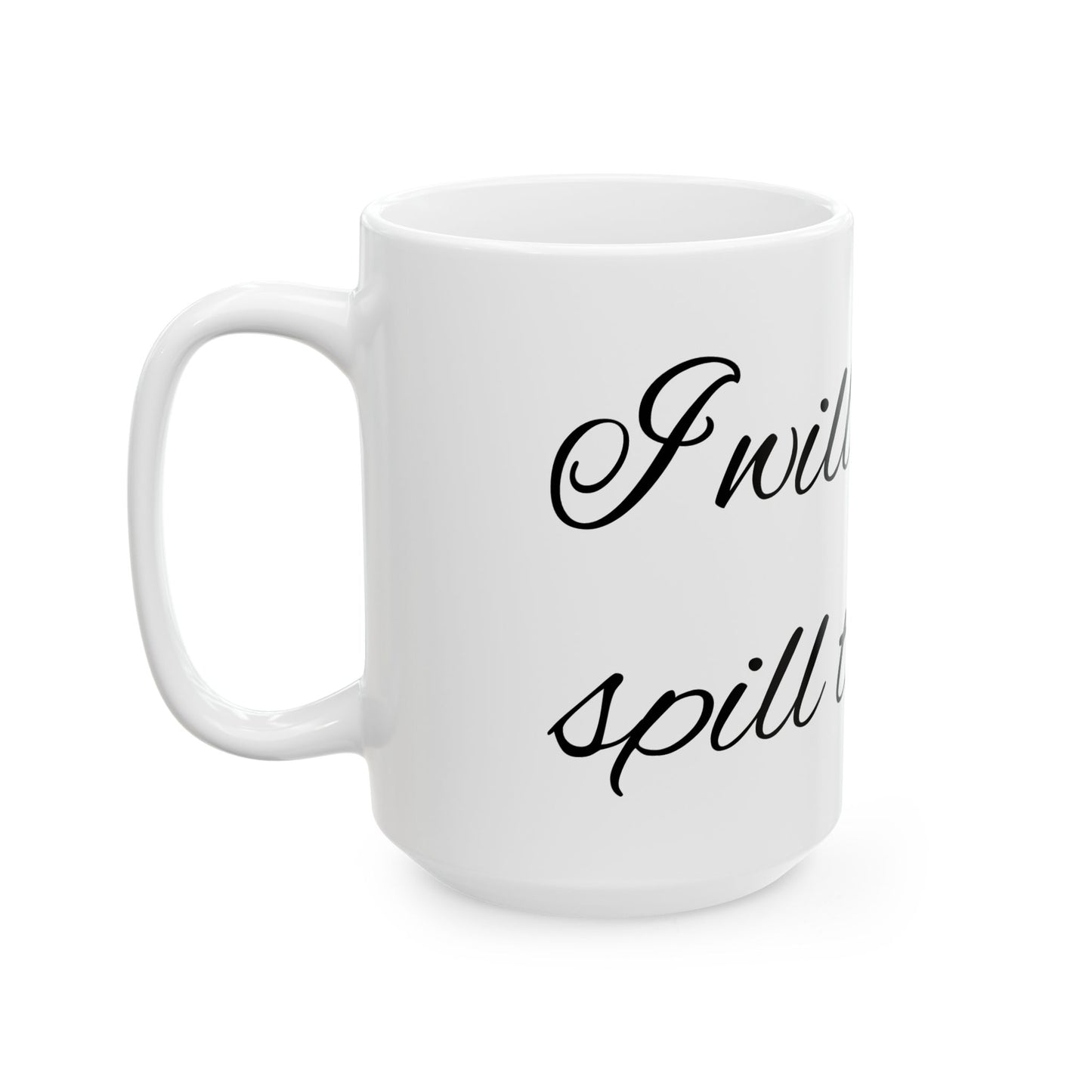 Spill the tea - Ceramic Mug, (11oz, 15oz)