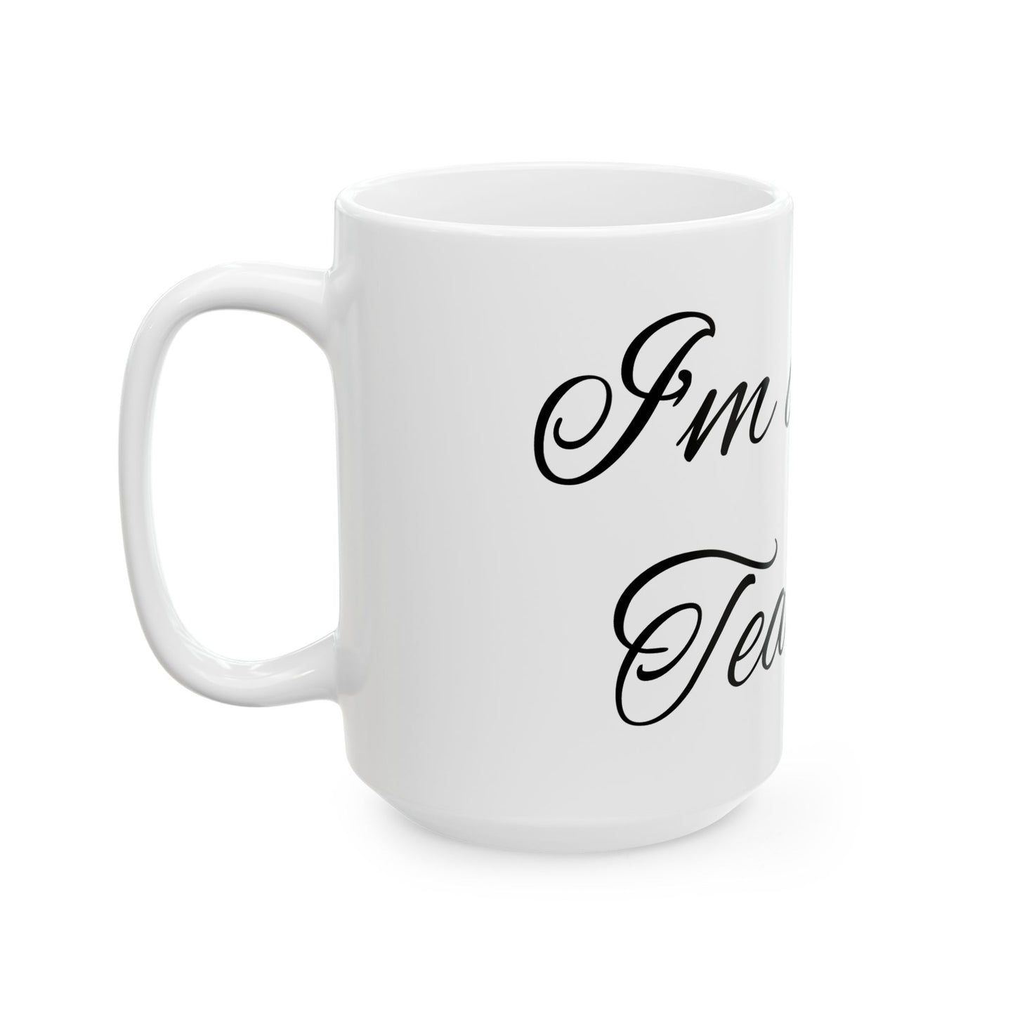 Little Tea Cup - Ceramic Mug, (11oz, 15oz)