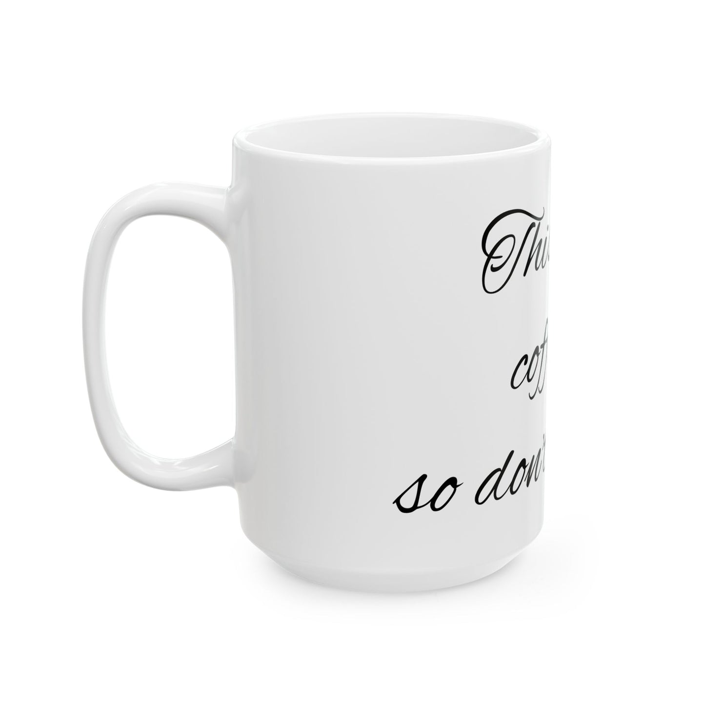 My coffee cup - Ceramic Mug, (11oz, 15oz)