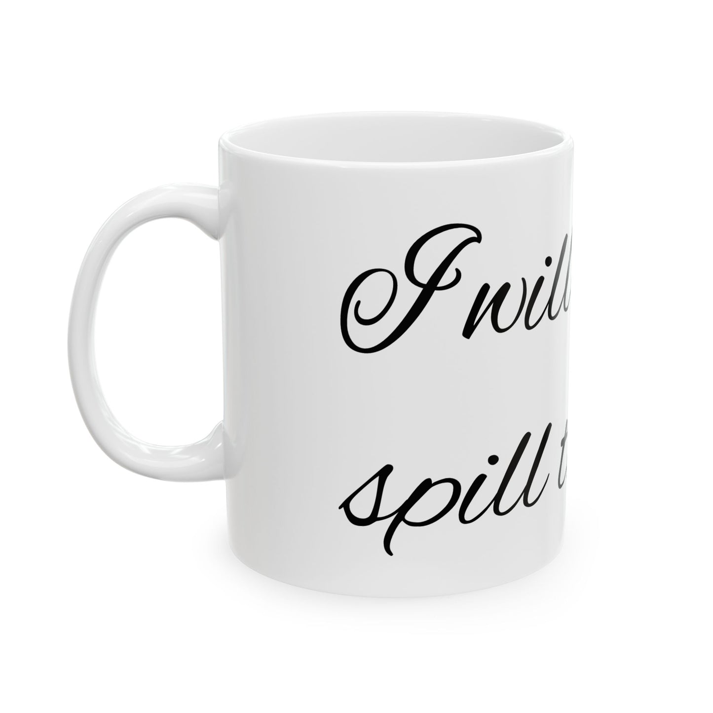 Spill the tea - Ceramic Mug, (11oz, 15oz)