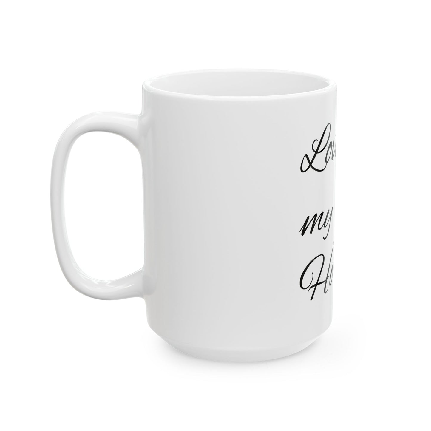 Love my Honey - Ceramic Mug, (11oz, 15oz)