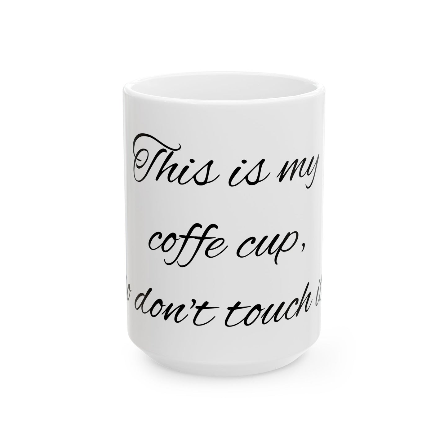 My coffee cup - Ceramic Mug, (11oz, 15oz)