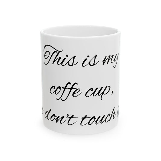My coffee cup - Ceramic Mug, (11oz, 15oz)