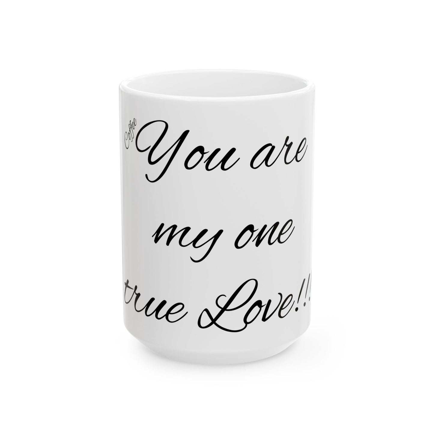 Coffee… my true love - Ceramic Mug, (11oz, 15oz)