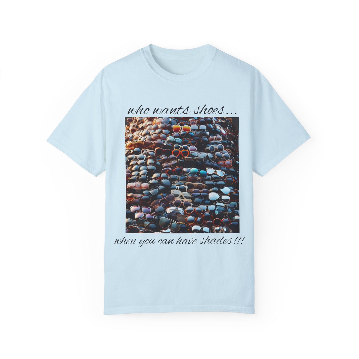 Who Wants Shoes... When You Can Have Shades!!! Unisex Garment-Dyed T-Shirt