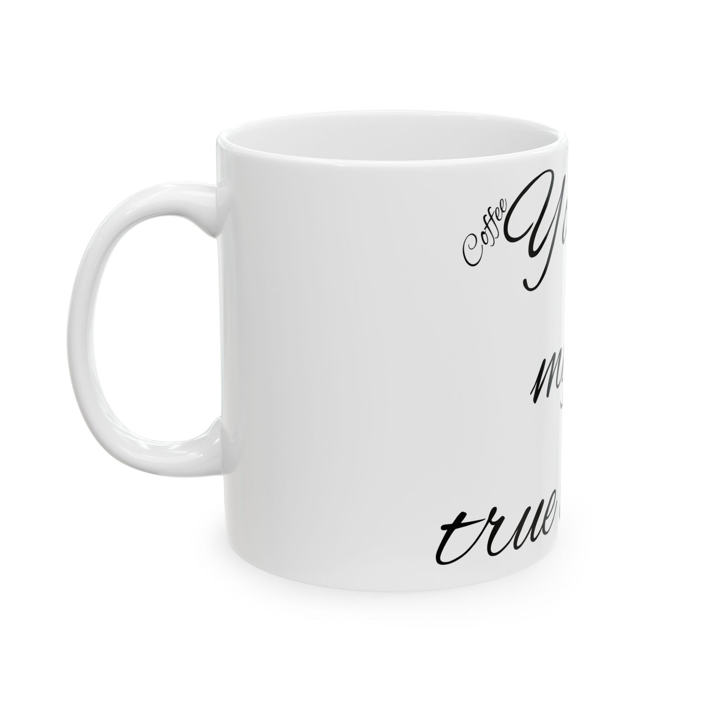 Coffee… my true love - Ceramic Mug, (11oz, 15oz)