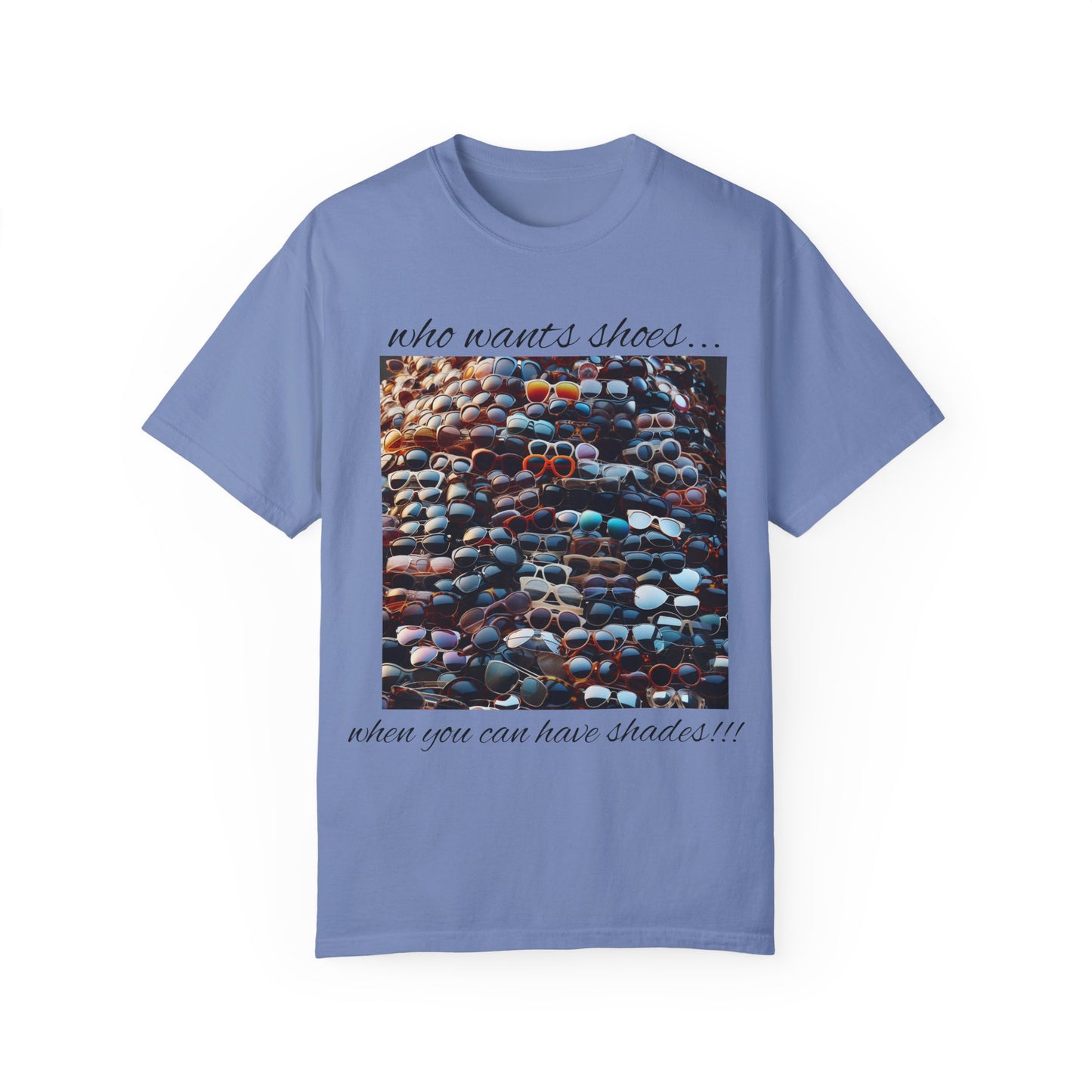 Who Wants Shoes... When You Can Have Shades!!! Unisex Garment-Dyed T-Shirt